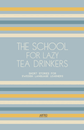 The School For Lazy Tea Drinkers: Short Stories for Swedish Language Learners