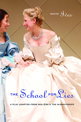The School for Lies: A Play Adapted from Molire's The Misanthrope - Ives, David