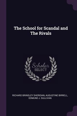 The School for Scandal and The Rivals - Sheridan, Richard Brinsley, and Birrell, Augustine, and J Sullivan, Edmund