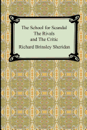 The School for Scandal, the Rivals, and the Critic