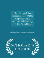 The School for Scandal. ... with Explanatory Notes. Edited by R. H. Westley. - Scholar's Choice Edition