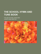 The School Hymn and Tune Book: For Devotional Exercises