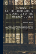 The School Law, Official Regulations, and Decisions of the Superior Courts [microform]: Relating to Township, County, City, Town and Incorporated Village, Municipal Concils, School Section Boundaries; City, Town and Village, Public School Boards, ...