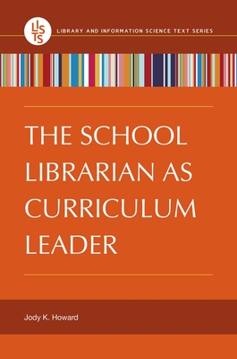 The School Librarian as Curriculum Leader - Howard, Jody K