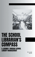 The School Librarian's Compass: A Journey Through School Library Management