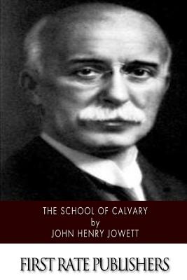 The School of Calvary - Jowett, John Henry