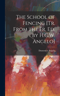 The School of Fencing [Tr. From the Fr. Ed. by H.C.W. Angelo]