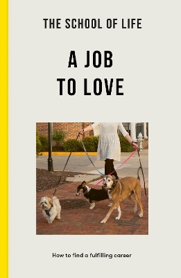 The School of Life: A Job to Love: how to find a fulfilling career - The School of Life