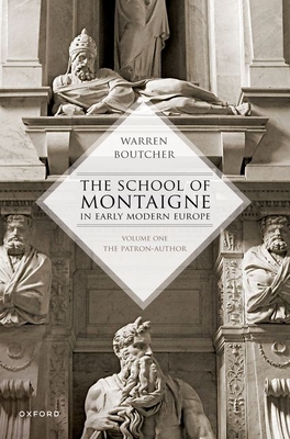 The School of Montaigne in Early Modern Europe: Volume One: The Patron Author - Boutcher, Warren