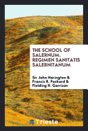 The School of Salernum = Regimen Sanitatis Salernitanum