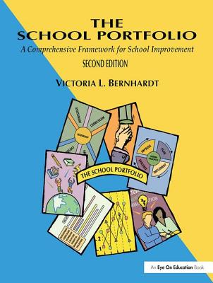 The School Portfolio: A Comprehensive Framework for School Improvement - Bernhardt, Victoria L.
