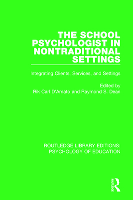 The School Psychologist in Nontraditional Settings: Integrating Clients, Services, and Settings - D'Amato, Rik Carl (Editor), and Dean, Raymond S (Editor)