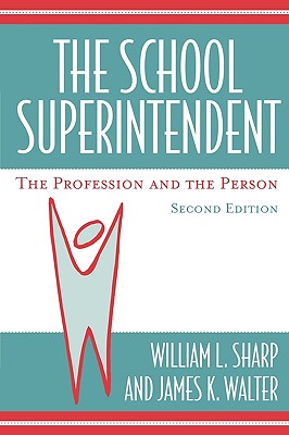 The School Superintendent: The Profession and the Person - Sharp, William L, and Walter, James K