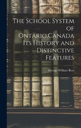 The School System of Ontario, Canada Its History and Distinctive Features