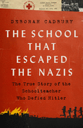 The School That Escaped the Nazis: The True Story of the Schoolteacher Who Defied Hitler