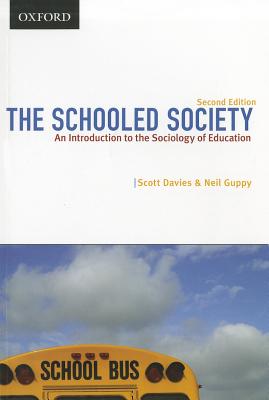 The Schooled Society: An Introduction to the Sociology of Education - Davies, Scott, and Guppy, Neil