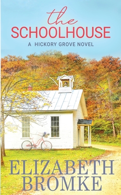 The Schoolhouse: A Hickory Grove Novel - Bromke, Elizabeth