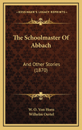 The Schoolmaster of Abbach: And Other Stories (1870)