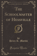 The Schoolmaster of Hessville (Classic Reprint)