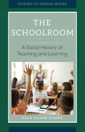 The Schoolroom: A Social History of Teaching and Learning
