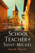 The Schoolteacher of Saint-Michel: inspired by real acts of resistance, a heartrending story of one woman's courage in WW2