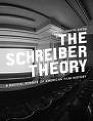 The Schreiber Theory: A Radical Rewrite of American Film History - Kipen, David