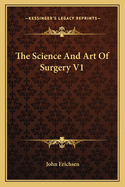 The Science and Art of Surgery V1