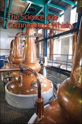 The Science and Commerce of Whisky - Buxton, Ian, and Hughes, Paul S