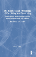 The Science and Physiology of Flexibility and Stretching: Implications and Applications in Sport Performance and Health