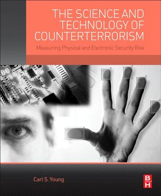 The Science and Technology of Counterterrorism: Measuring Physical and Electronic Security Risk - Young, Carl