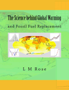 The Science Behind Global Warming: And Fossil Fuel Replacement