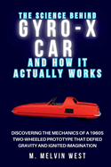 The Science Behind GYRO-X CAR And How It Actually Works: Discovering the Mechanics of a 1960s Two-Wheeled Prototype That Defied Gravity and Ignited Imagination