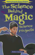 The Science Behind Magic Science Projects - Gardner, Robert