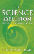 The Science Delusion: Feeling the Spirit of Enquiry