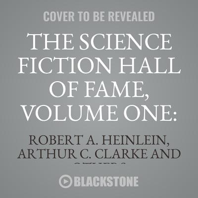 The Science Fiction Hall of Fame, Volume One: 1929-1964: The Greatest Science Fiction Stories of All Time Chosen by the Members of the Science Fiction Writers of America - Silverberg, Robert (Editor), and Heinlein, Robert a, and Clarke, Arthur C