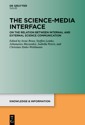 The Science-Media Interface: On the Relation Between Internal and External Science Communication - Broer, Irene (Editor), and Lemke, Steffen (Editor), and Mazarakis, Athanasios (Editor)