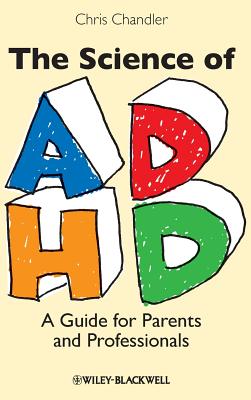 The Science of ADHD: A Guide for Parents and Professionals - Chandler, Chris