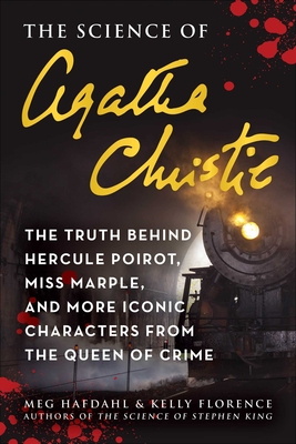 The Science of Agatha Christie: The Truth Behind Hercule Poirot, Miss Marple, and More Iconic Characters from the Queen of Crime - Hafdahl, Meg, and Florence, Kelly