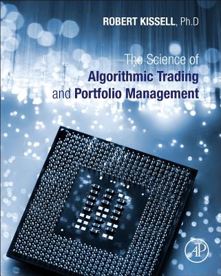 The Science of Algorithmic Trading and Portfolio Management - Kissell, Robert