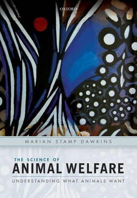 The Science of Animal Welfare: Understanding What Animals Want - Stamp Dawkins, Marian