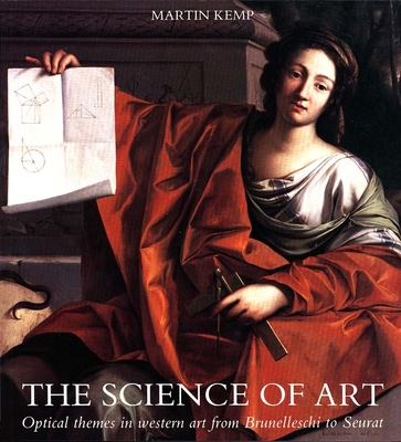 The Science of Art: Optical Themes in Western Art from Brunelleschi to Seurat - Kemp, Martin