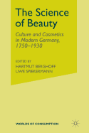 The Science of Beauty: Culture and Cosmetics in Modern Germany, 1750-1930