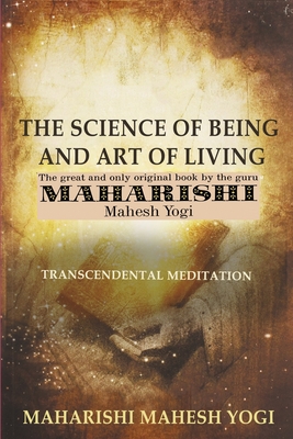 The Science of Being and Art of Living: Transcendental Meditation - Yogi, Maharishi Mahesh