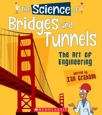 The Science of Bridges and Tunnels: The Art of Engineering (the Science of Engineering) - Graham, Ian