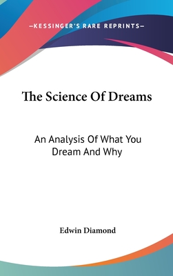 The Science Of Dreams: An Analysis Of What You Dream And Why - Diamond, Edwin