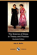 The Science of Dress in Theory and Practice (Illustrated Edition) (Dodo Press)