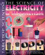 The Science of Electricity & Magnetism: Projects and Experiments with Electricity and Magnets