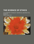 The Science of Ethics: An Elementary System of Theoretical and Practical Morality