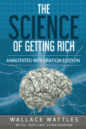 The Science of Getting Rich: By Wallace D. Wattles 1910 Book Annotated to a New Workbook to Share the Secret of the Science of Getting Rich