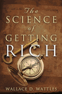 The Science of Getting Rich: The Original Guide to Manifesting Wealth Through the Secret Law of Attraction